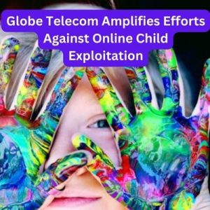 Globe Telecom Amplifies Efforts Against Online Child Exploitation