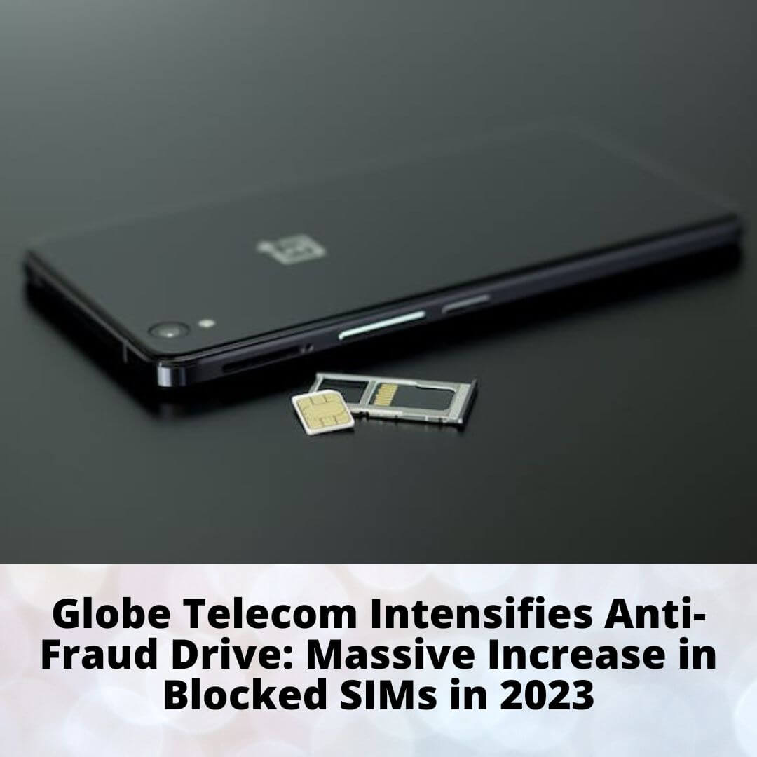 Globe Telecom Intensifies Anti-Fraud Drive Massive Increase in Blocked SIMs in 2023